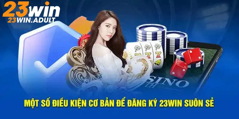 Các điều kiện cơ bản để đăng ký 23Win